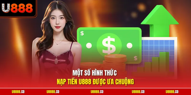 Một số hình thức nạp tiền U888 được ưa chuộng